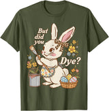 Bunny Egg but Did You Dye Funny Cute Easter Rabbit Women T-Shirt in Olive Green