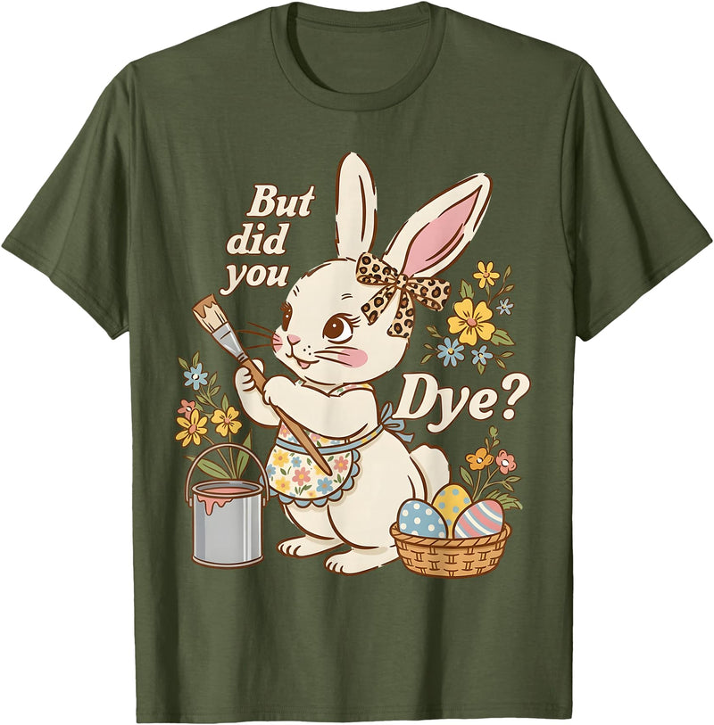 Bunny Egg but Did You Dye Funny Cute Easter Rabbit Women T-Shirt in Olive Green