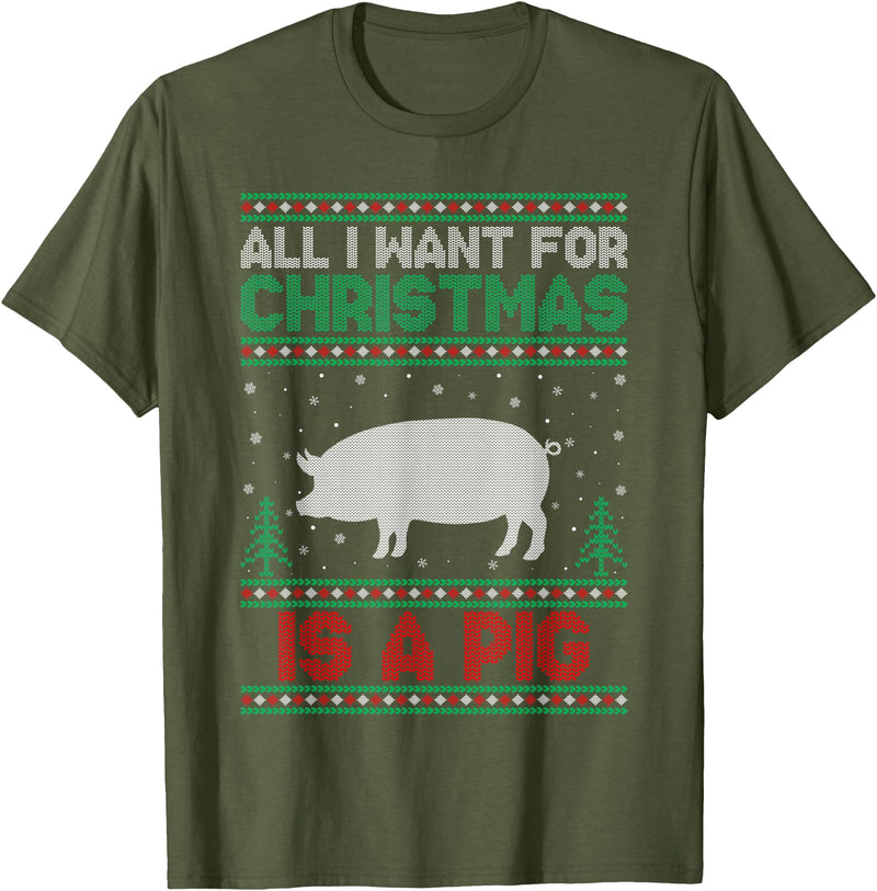 Pig Ugly Sweater Christmas Gifts All I Want for Xmas is a Pig Ugly Christmas Sweater T-Shirt - Olive Green