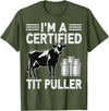 Cow Lover Dairy Farmer Gifts Co. I'm a Certified Tit Puller - Cow Lover Farmer Dairy Farming T-Shirt - Olive Green