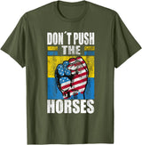 Funny Humorous and Meme quotes Ukraine Don´t Push the Horses - Funny Meme Quote for Sarcastic Minds T-Shirt - Olive Green