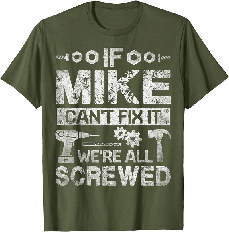 Father's Day Gift Funny Shirt - Mike Name Tee If Mike Can't Fix it We're All Screwed Funny Fathers Gift T-Shirt - Olive Green
