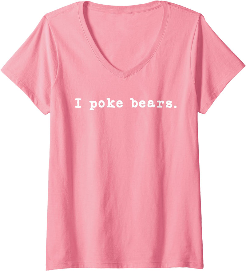 Funny I Poke the Bear Tees and Bear Gifts Womens I Poke Bears Funny Sarcastic Bravery V-Neck T-Shirt - Pink