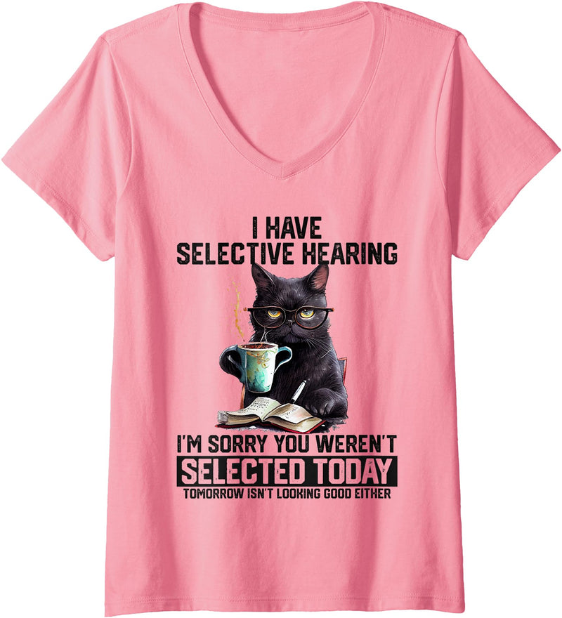 Sarcasm Humor Saying Cat Gift For Mens Womens Womens Funny I Have Selective Hearing You Werent Selected Cat Humor V-Neck