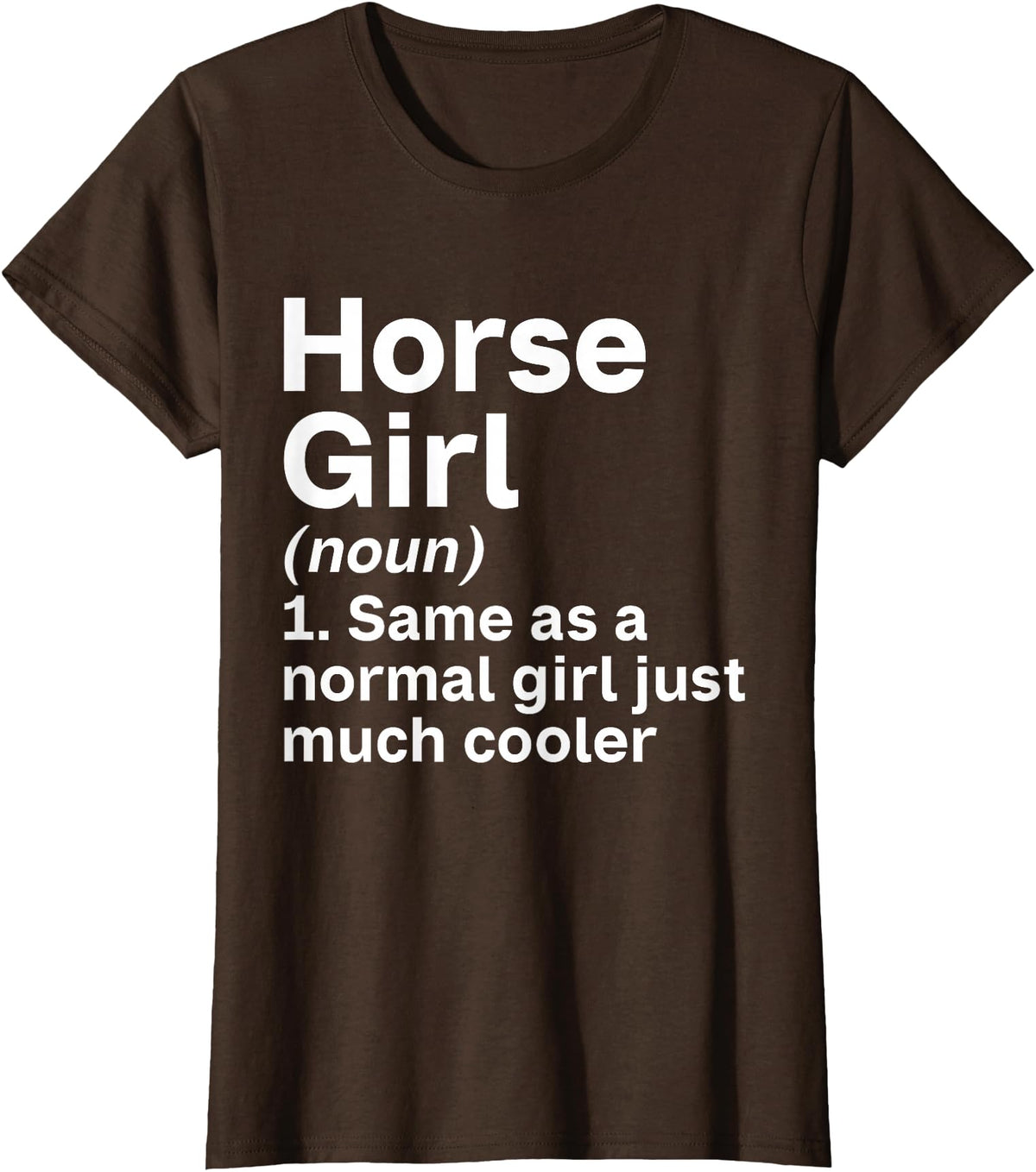 Horse Lover and Equestrian Clothing Horse Girl Like A Normal Girl Just Much Cooler Horse Girl T-Shirt - Brown