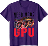 Need More Gpu |--. T-Shirt - Purple