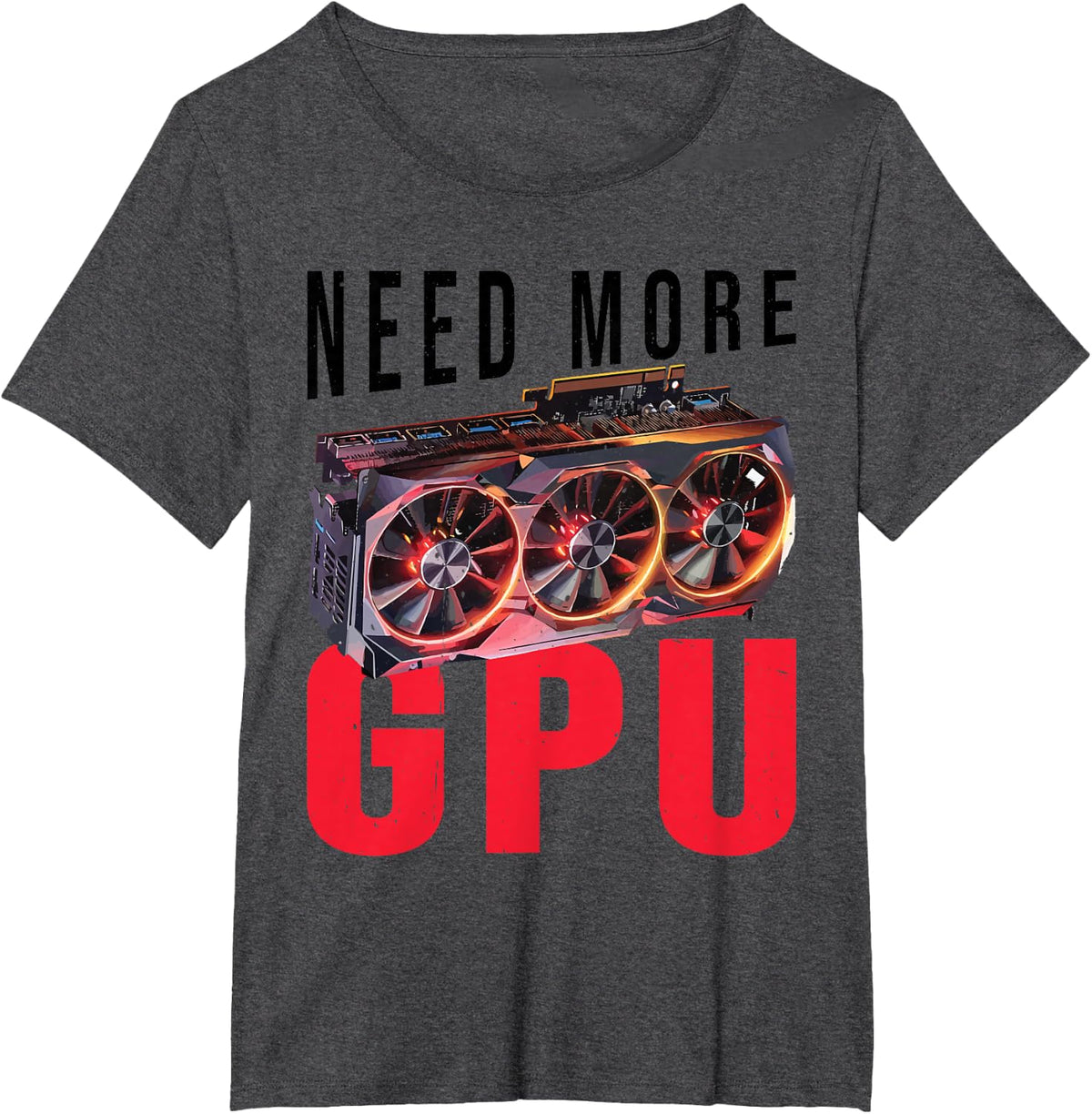 Need More Gpu |--. T-Shirt - Dark Heather Grey