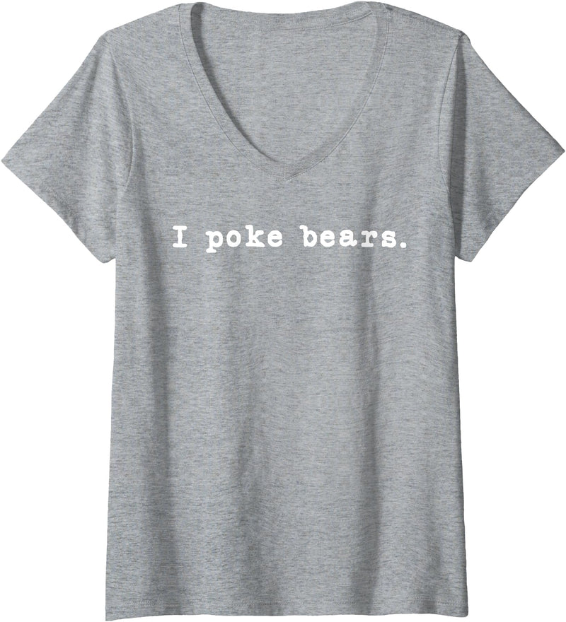 Funny I Poke the Bear Tees and Bear Gifts Womens I Poke Bears Funny Sarcastic Bravery V-Neck T-Shirt - Heather Grey