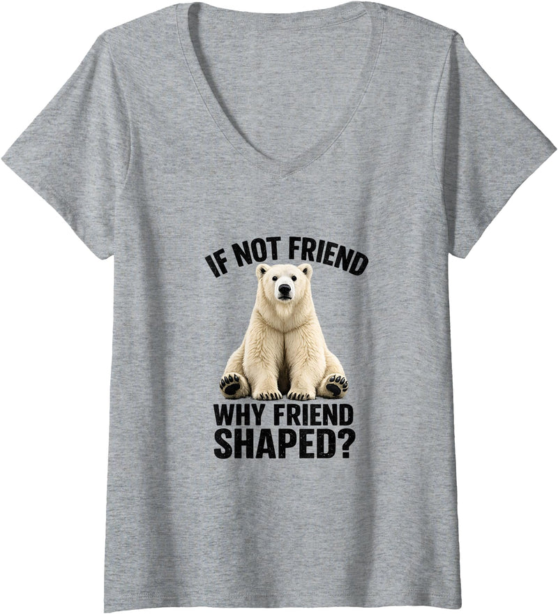 Funny Polar Bear Shirt Women's If Not Friend, Why Friend Shaped? Funny Polar Bear V-Neck T-Shirt - Heather Grey