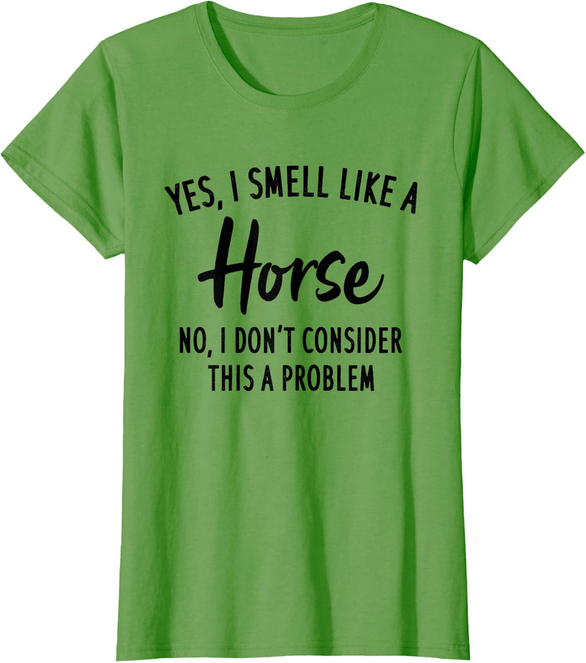 Funny Horse Lover, Yes I Smell Like A Horse T-Shirt - Grass Green
