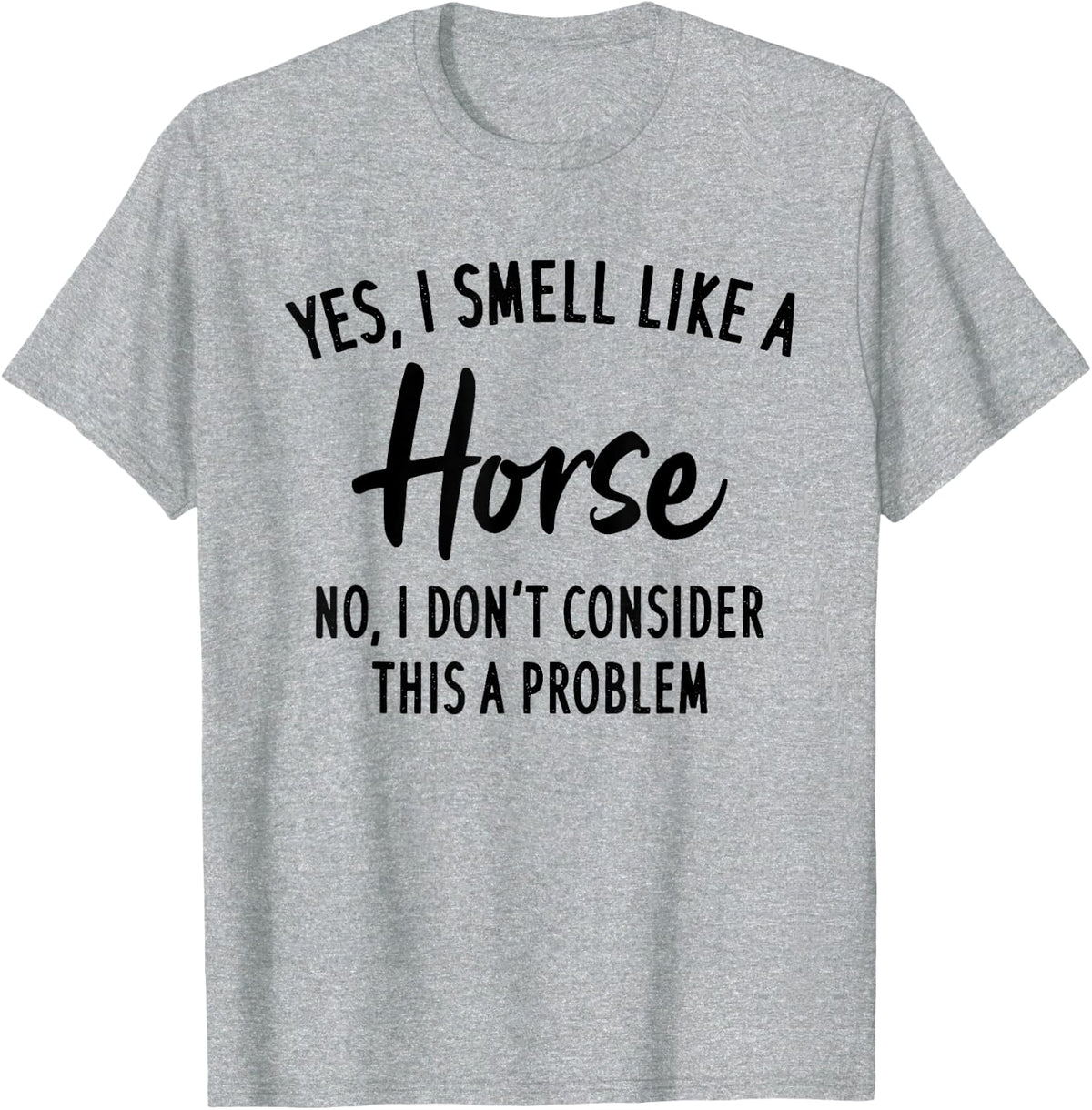 Funny Horse Lover, Yes I Smell Like A Horse T-Shirt - Heather Grey