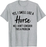 Funny Horse Lover, Yes I Smell Like A Horse T-Shirt - Heather Grey