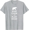 Funny Outdoor Shirts Keep Calm and Play Dead Funny Hiking Bear Survival T-Shirt T-Shirt - Heather Grey