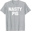 Funny Shirt With Saying & Funny T-Shirts Nasty Pig T-Shirt funny saying sarcastic novelty humor cool T-Shirt - Heather Grey