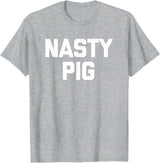 Funny Shirt With Saying & Funny T-Shirts Nasty Pig T-Shirt funny saying sarcastic novelty humor cool T-Shirt - Heather Grey