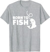 Fishing Born to fish T-Shirt - Heather Grey