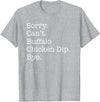Funny Buffalo Chicken Dip Designs Sorry Can't Buffalo Chicken Dip Bye Funny Sarcastic T-Shirt - Heather Grey