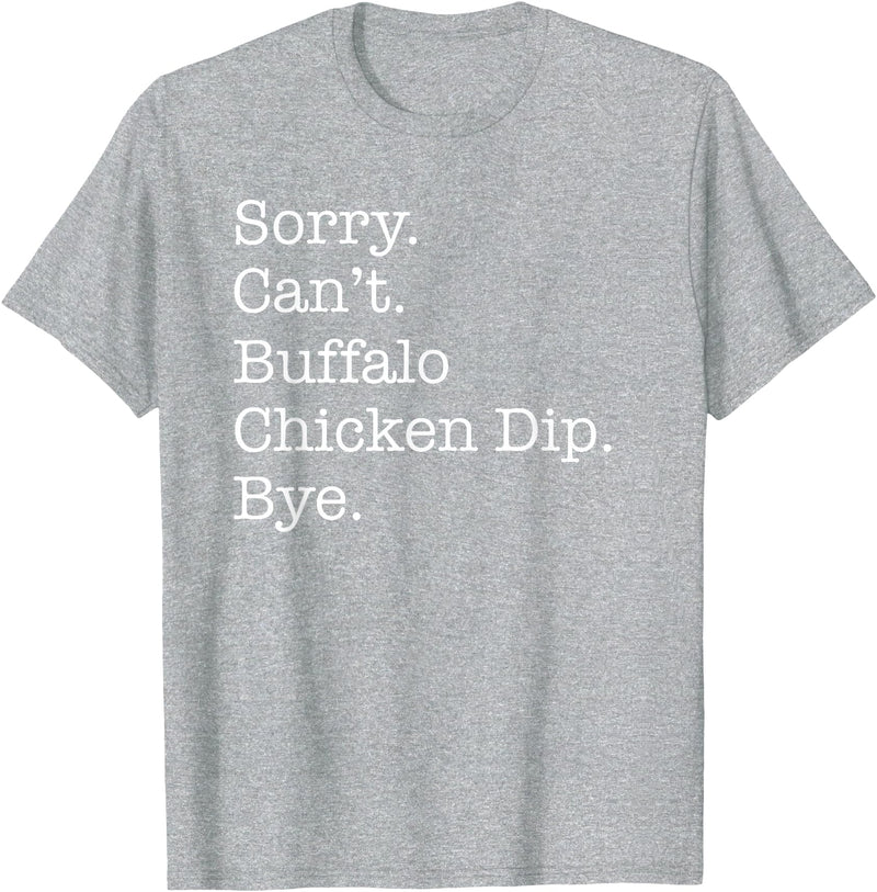 Funny Buffalo Chicken Dip Designs Sorry Can't Buffalo Chicken Dip Bye Funny Sarcastic T-Shirt - Heather Grey