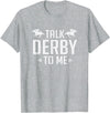 Horse Derby Teez Funny Talk Derby To Me Horse Racing T-Shirt - Heather Grey