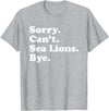 Funny Sorry Can't Sea Lions Bye Gift Funny Sea Lion Gift for Men Women Boys or Girls T-Shirt - Heather Grey