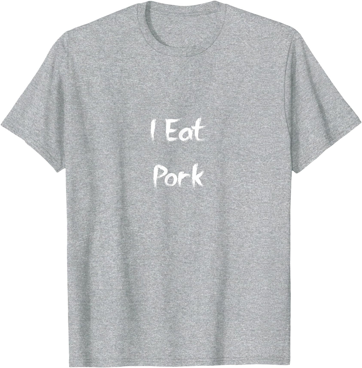 You are What you Eat I eat pig T-Shirt - Heather Grey