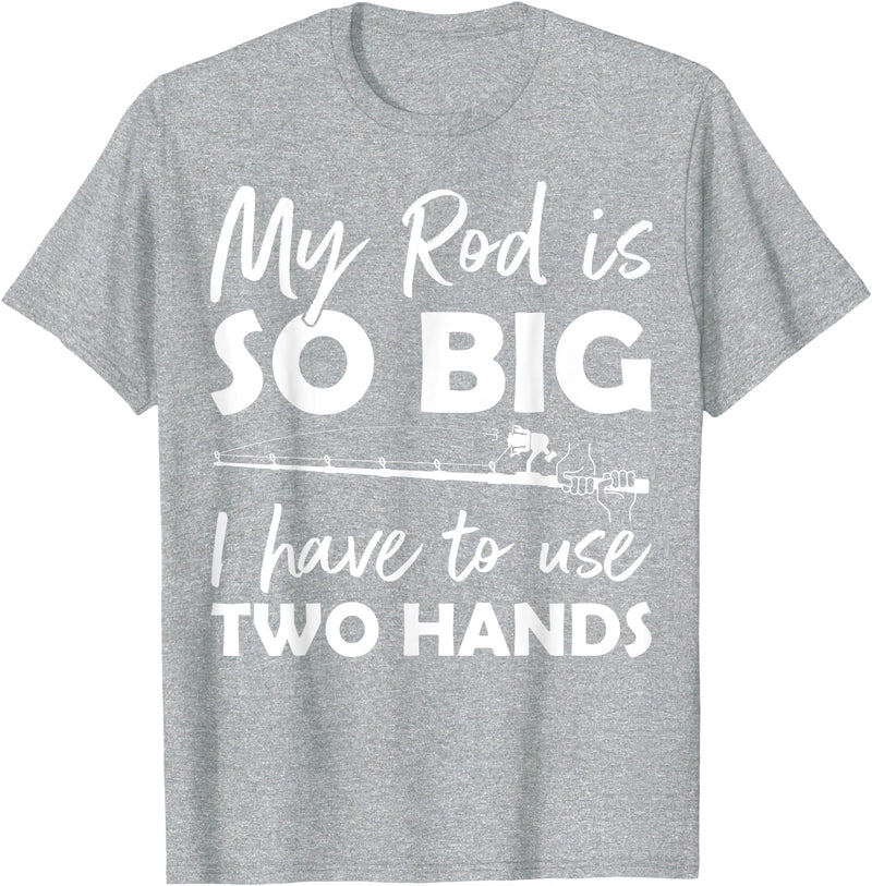 Fishing Rod Apparel My Rod is so big I have to use two Hands Funny Fishing Rod T-Shirt - Heather Grey
