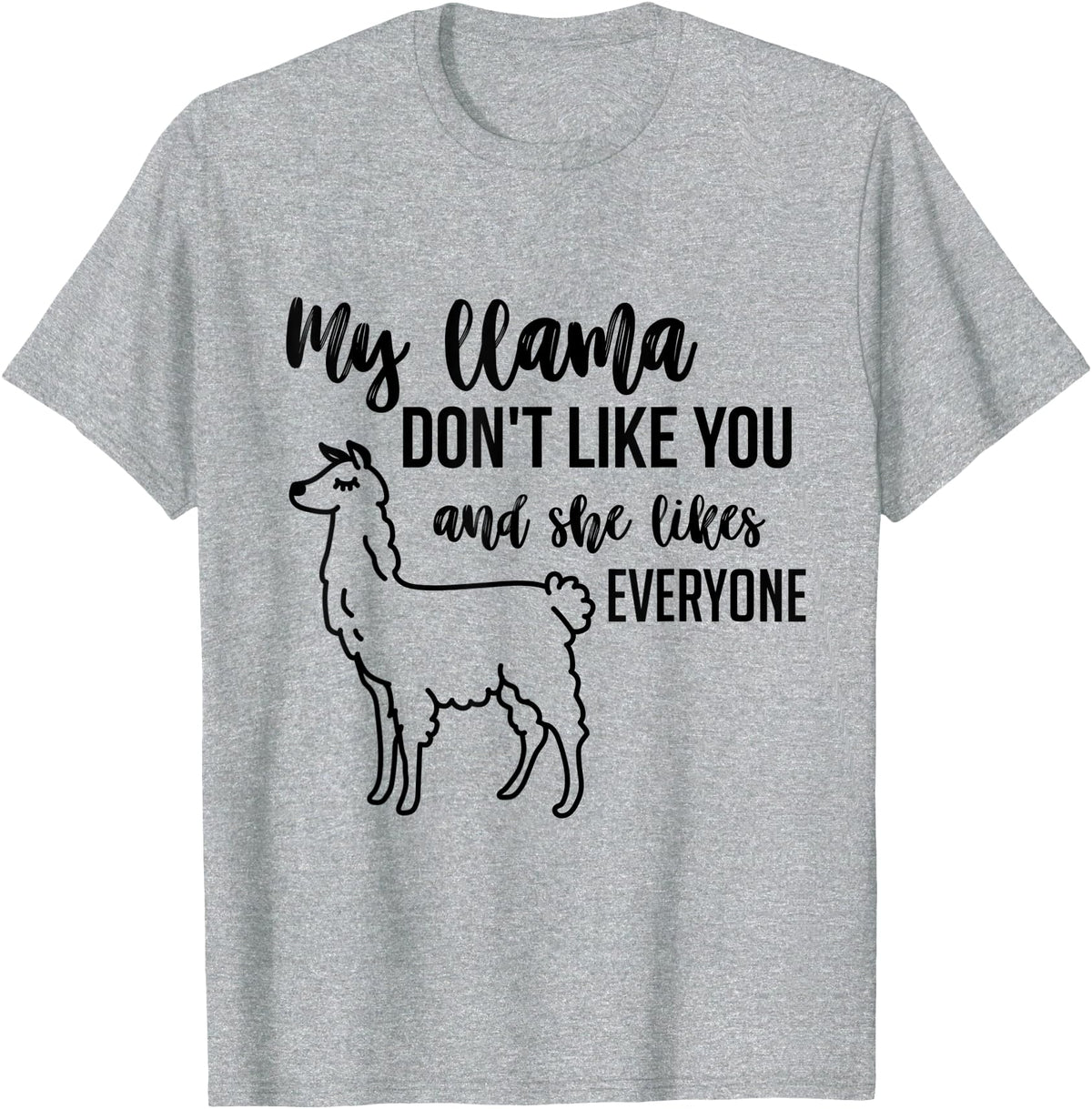 Llama tshirts My llama don't like you and she likes everyone - Heather Grey