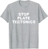 Stop Plate Tectonics Funny Apparel T-Shirt - Heather Grey