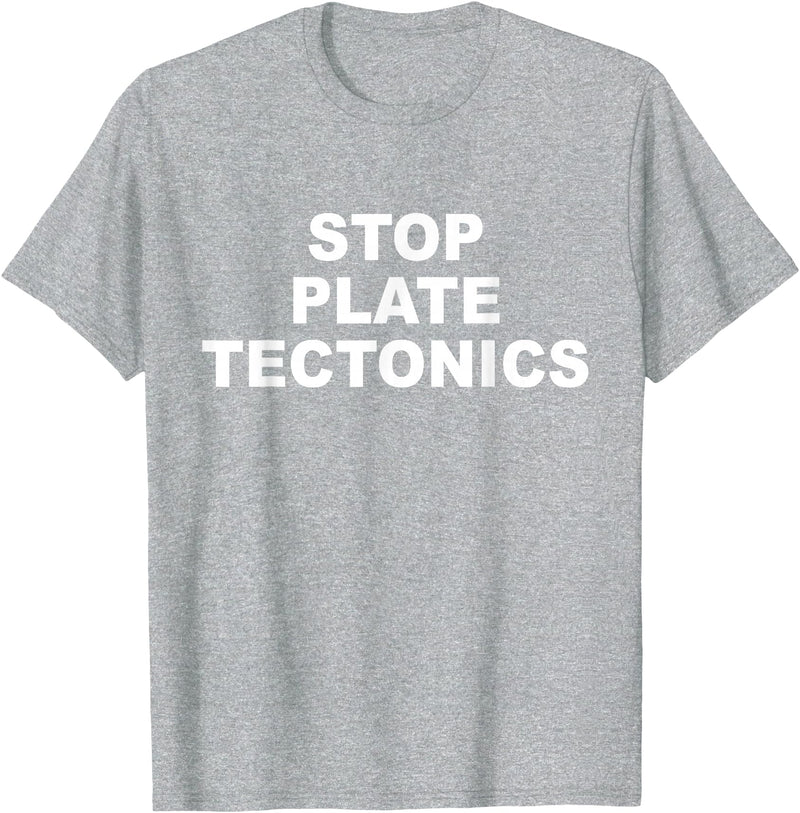 Stop Plate Tectonics Funny Apparel T-Shirt - Heather Grey