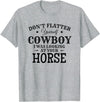 Horse Lover Gifts Don't Flatter Yourself Cowboy I was Looking At Your Horse T-Shirt - Heather Grey