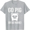 Funny Outdoor BBQ Shirts GO PIG OR GO HOME BBQ T-Shirt barbecue Tshirt T-Shirt - Heather Grey