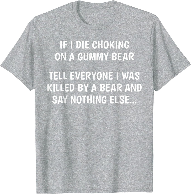 Funny Sayings Hilarious Jokes Humorous Memes Gear If I Die Choking On A Gummy Bear Funny Saying Sarcastic Joke T-Shirt - Heather Grey