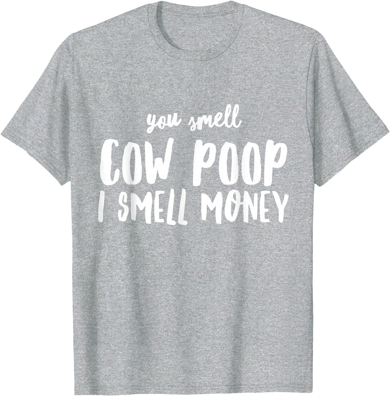Funny Cattle Cow Farmer Shirts Funny You Smell Cow Poop I Smell Money Shirt for Farmers Cow T-Shirt - Heather Grey
