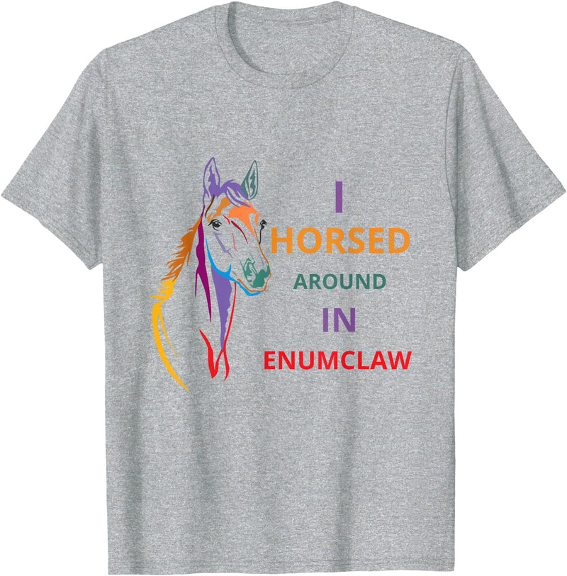i horsed around in enumclaw funny horse Horse lovers T-Shirt - Heather Grey