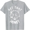 Funny Bear Shirts Designs Get That Honey Bear T-Shirt T-Shirt - Heather Grey