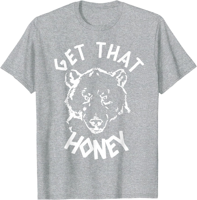 Funny Bear Shirts Designs Get That Honey Bear T-Shirt T-Shirt - Heather Grey