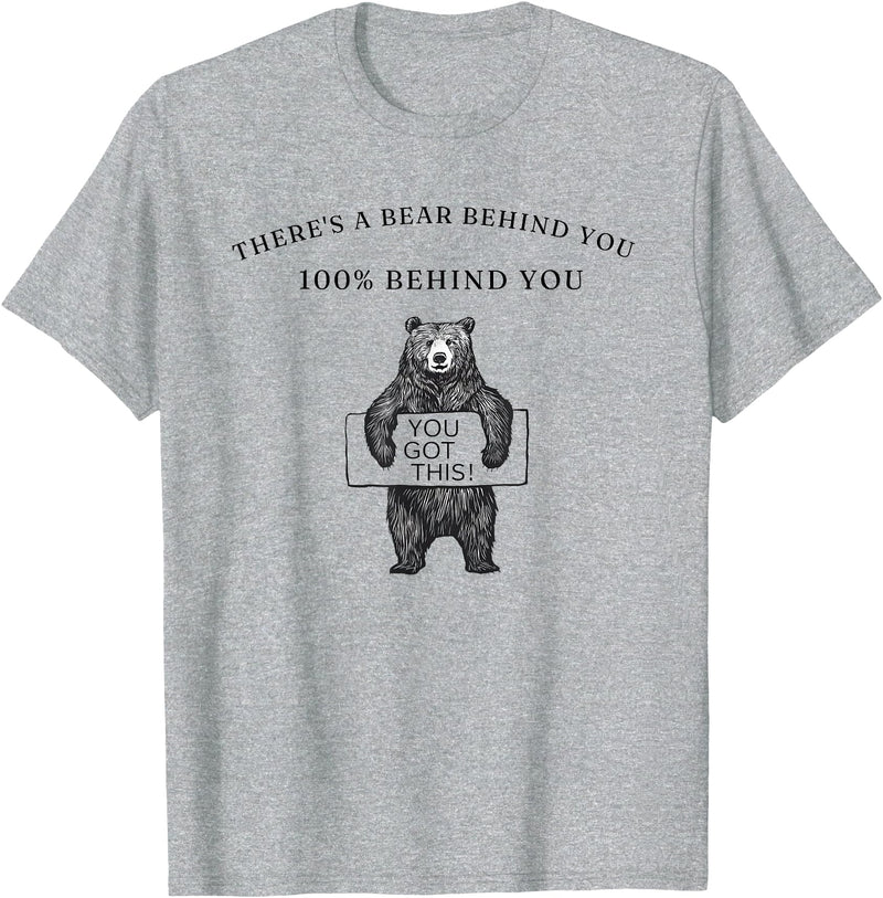 You Got This There's a Bear Behind You 100% Behind You Funny T-Shirt - Heather Grey