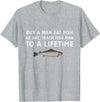 Buy a Man Eat Fish He Day Teach Fish Man Funny Funny Buy a Man Eat Fish He Day Teach Fish Man To A Lifetime T-Shirt - Heather Grey