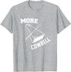 More Cowbell Git Swag More Cowbell T-Shirt - Heather Grey