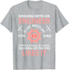 Funny Engineer I'm Not Arguing Apparel Wear Gift Arguing With An Engineer Is Like Wrestling A Pig Engineering T-Shirt - Heather Grey