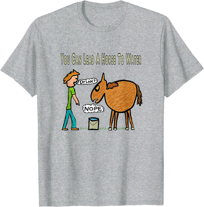 Mark Ewbie Designs You can lead a horse to the water T-Shirt - Heather Grey