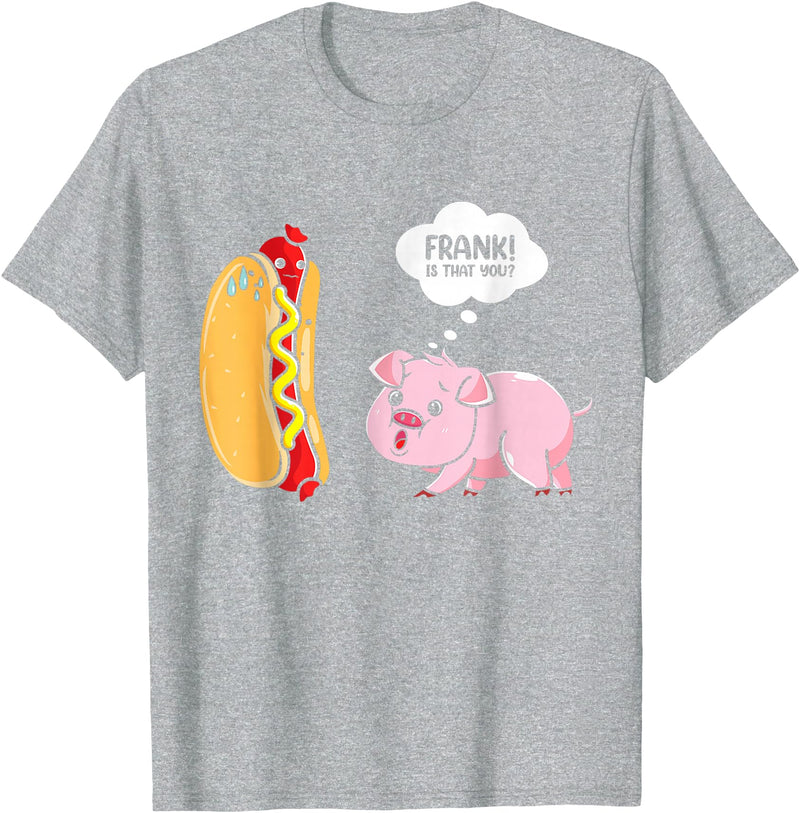 Frank Is That You Pig Hotdog Hot Dog Lover Funny Foodie T-Shirt - Heather Grey
