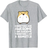 Hamsters are Awesome I'm Awesome Therefore I am a Hamster T-Shirt - Heather Grey