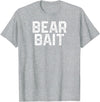 Gay BEAR BAIT Gay Merch LGBTQ Pride Gay Club BEAR BAIT Gay Merch LGBTQ Pride T-Shirt - Heather Grey
