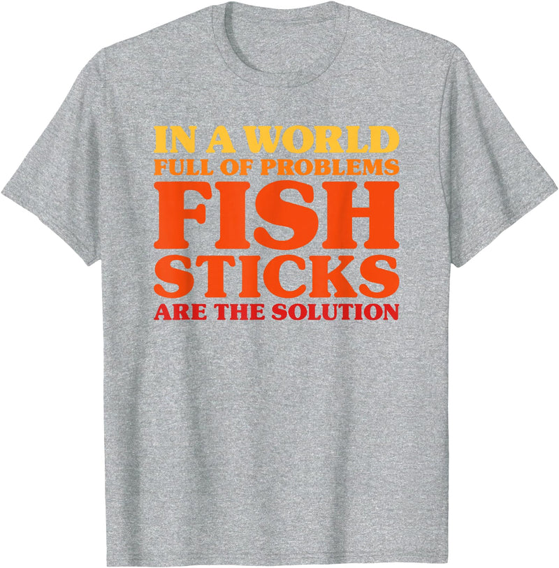 Fish Sticks Are The Solution Fish Sticks I Love Fish Sticks Funny Fish Sticks T-Shirt - Heather Grey