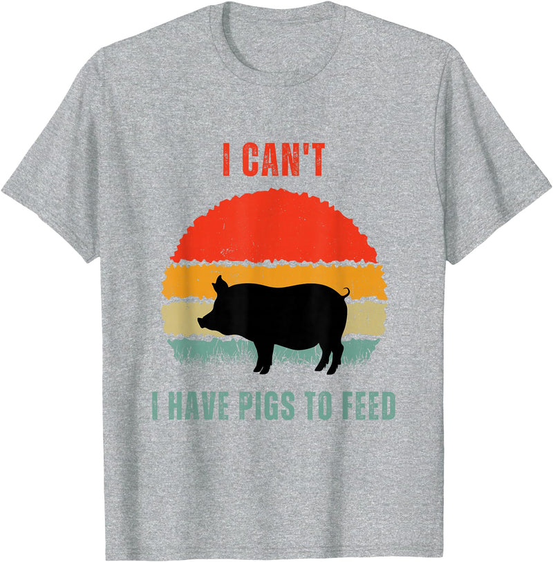 Funny Farming Tees For Pig Farmers Funny Pig Farmer Humor I Can't I Have Pigs to Feed T-Shirt - Heather Grey