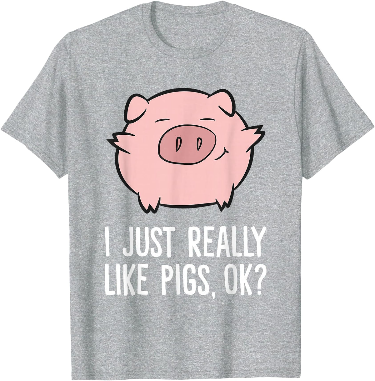 Funny Pigs Gifts And Pig Farmer Apparels Pigs Lover I Just Really Like Pigs, OK? Cute Pigs T-Shirt - Heather Grey