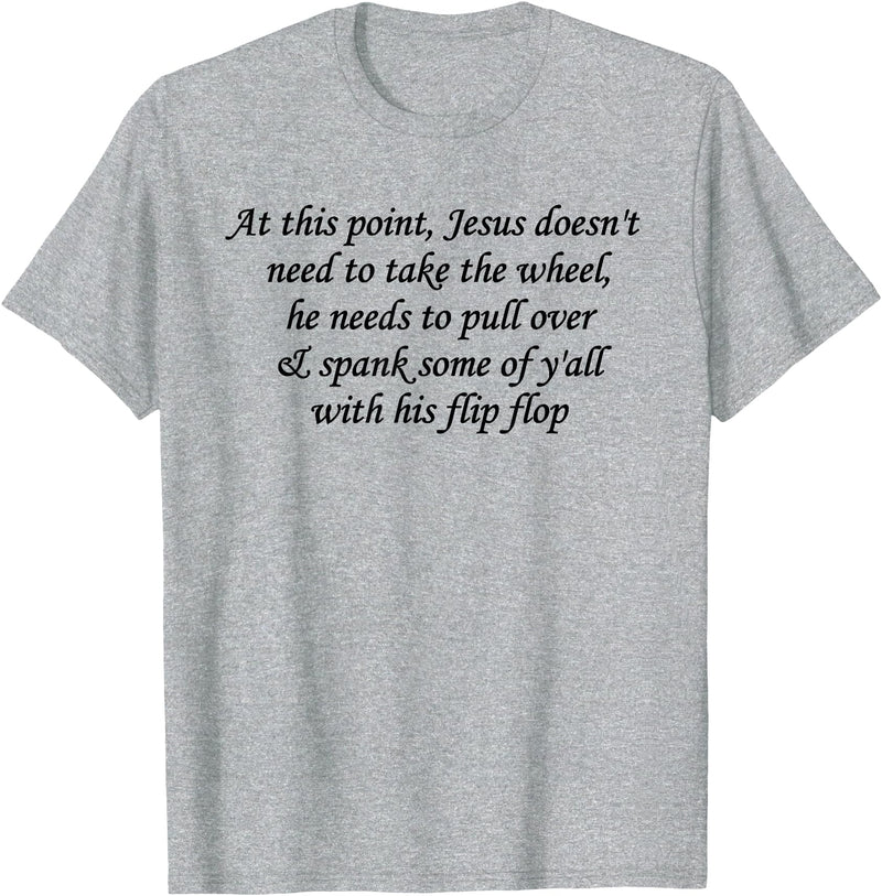 At This Point Shirt At This Point Jesus Doesn't Need To Take The Wheel T-Shirt - Heather Grey