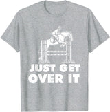 Horse Lover Shirts Just Get Over It - Horse Lover Rider Equestrian Show Jumping T-Shirt - Heather Grey