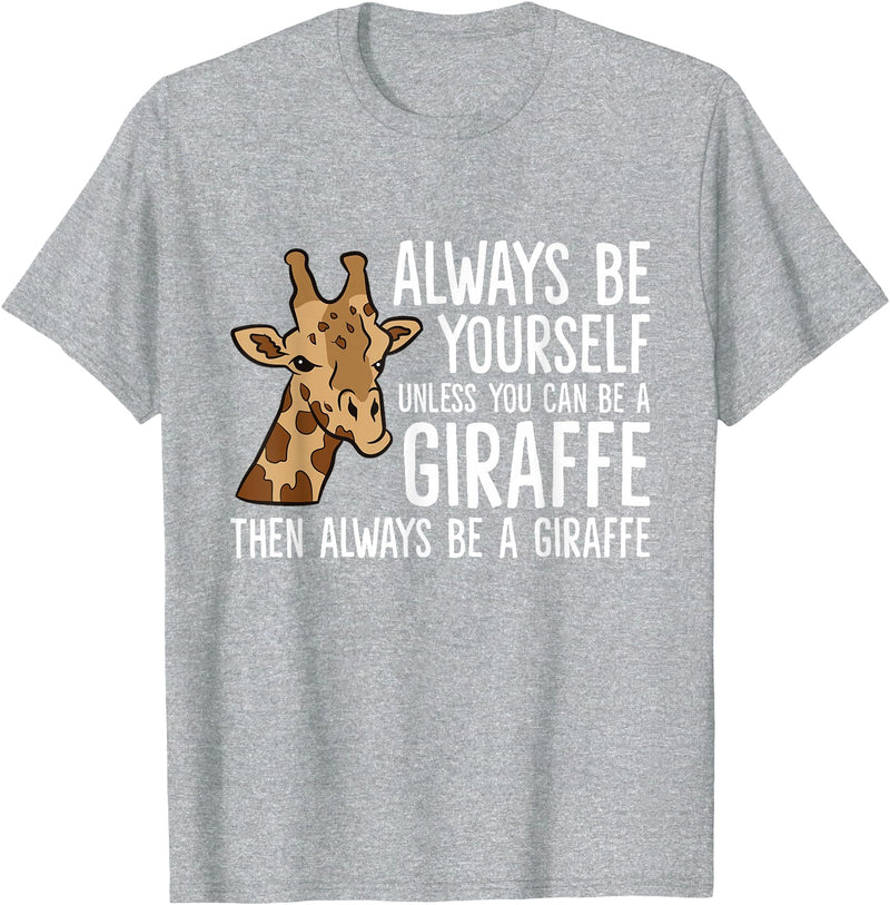 Cute Giraffe Animal Tees And Gifts Always Be Yourself Unless You Can Be A Giraffe T-Shirt - Heather Grey